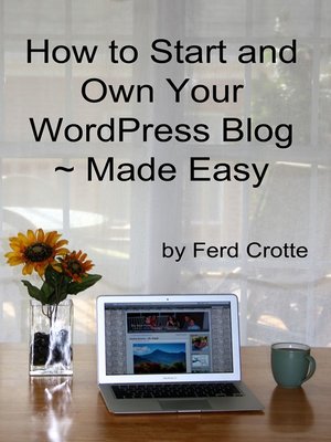 cover image of How to Start and Own Your WordPress Blog ~ Made Easy
